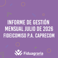 INFORME DE GESTIÓN MENSUAL  JULIO 2026 - FIDEICOMISO P.A. CAPRECOM